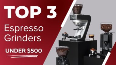 Top 3 Espresso Grinders for 2022 Under $500