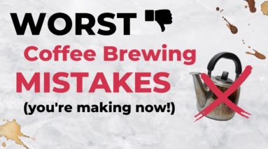 THE WORST Coffee Brewing MISTAKES (You're Making Now!)