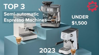 Top 3 Semi-automatic Espresso machines UNDER $1,500