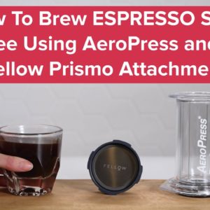 Brewing ESPRESSO Style Coffee with an AeroPress Brewer: Fellow Prismo Attachment Tips