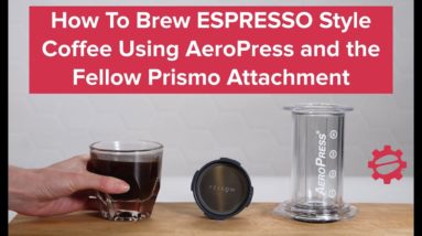 Brewing ESPRESSO Style Coffee with an AeroPress Brewer: Fellow Prismo Attachment Tips