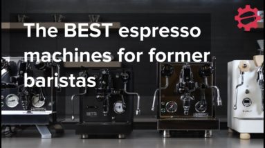 The BEST Home Espresso Machines for Former Baristas