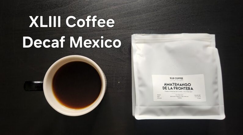 XLIII Coffee Review (Da Nang, Vietnam)- Swiss Water Decaf Washed Mexico Amatenango de la Frontera